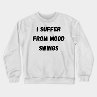 Suffer From Mood Swings Crewneck Sweatshirt